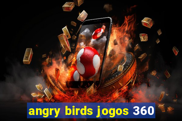 angry birds jogos 360